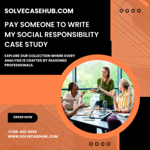 Pay Someone To Write My Social Responsibility Case Study